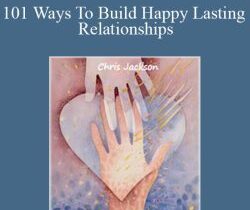 Chris Jackson – 101 Ways To Build Happy Lasting Relationships