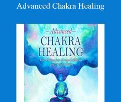 Cyndi Dale – Advanced Chakra Healing: Four Pathways to Energetic Wellness and Transformation