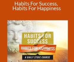 Daily Stoic – Habits For Success, Habits For Happiness