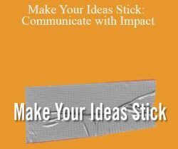 Dan Heath – Make Your Ideas Stick: Communicate with Impact
