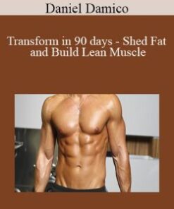 Daniel Damico – Transform in 90 days – Shed Fat and Build Lean Muscle