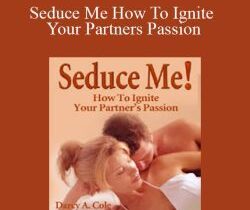 Darcy Cole – Seduce Me How To Ignite Your Partners Passion