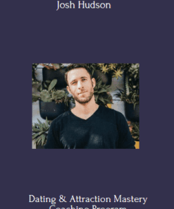 Dating & Attraction Mastery Coaching Program Buy Josh Hudson