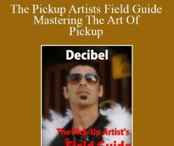Decibel – The Pickup Artists Field Guide Mastering The Art Of Pickup