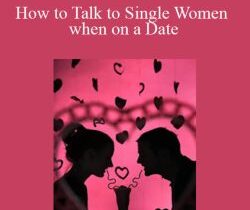 Don Diebel – How to Talk to Single Women when on a Date