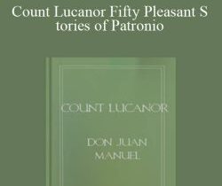 Don Juan Manuel – Count Lucanor Fifty Pleasant Stories of Patronio