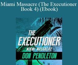 Don Pendleton – Miami Massacre (The Executioner Book 4) (Ebook)