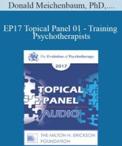 Donald Meichenbaum, PhD, Scott Miller, PhD, and Jeffrey Zeig, PhD – EP17 Topical Panel 01 – Training Psychotherapists
