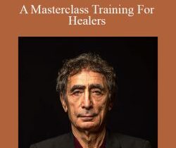Dr. Gabor Maté – A Masterclass Training For Healers