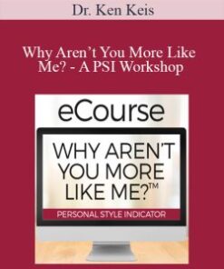 Dr. Ken Keis – Why Aren’t You More Like Me? – A PSI Workshop