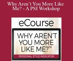 Dr. Ken Keis – Why Aren’t You More Like Me? – A PSI Workshop