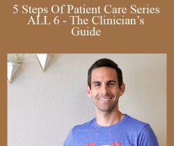 Dr. Sebastian Gonzales – 5 Steps Of Patient Care Series – ALL 6 – The Clinician’s Guide