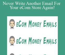 Ecom Money Emails – Never Write Another Email For Your eCom Store Again!