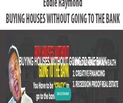 [Download Now] Eddie Raymond – BUYING HOUSES WITHOUT GOING TO THE BANK
