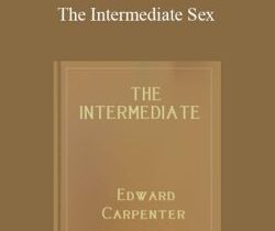 Edward Carpenter – The Intermediate Sex