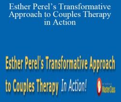 Esther Perel – Esther Perel’s Transformative Approach to Couples Therapy in Action