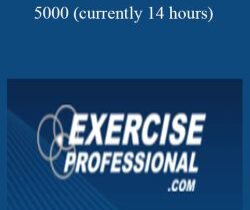 Exercise Professional – 5000 (currently 14 hours)