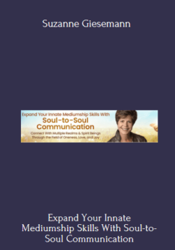 Expand Your Innate Mediumship Skills With Soul-to-Soul Communication 2022 Course With Suzanne Giesemann