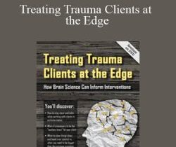 Frank Anderson – Treating Trauma Clients at the Edge: How Brain Science Can Inform Interventions