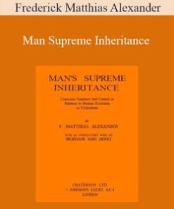 Frederick Matthias Alexander – Man Supreme Inheritance