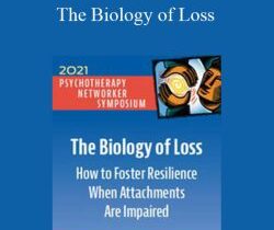 Gabor Maté – The Biology of Loss: How to Foster Resilience When Attachments Are Impaired (Digital Seminar)