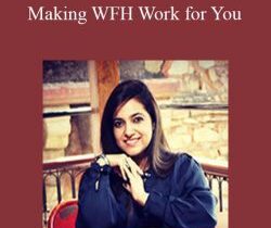 Geetika Saigal – Making WFH Work for You