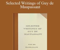Guy de Maupassant – Selected Writings of Guy de Maupassant
