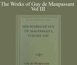 Guy de Maupassant – The Works of Guy de Maupassant Vol III