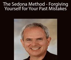 Hale Dwoskin – The Sedona Method – Forgiving Yourself for Your Past Mistakes