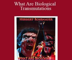 Herbert Rosenauer – What Are Biological Transmutations