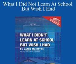 Jamie Mcintyre – What I Did Not Learn At School But Wish I Had