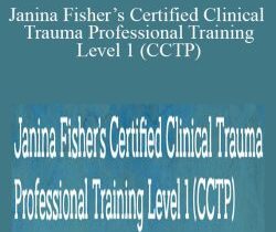 Janina Fisher – Janina Fisher’s Certified Clinical Trauma Professional Training Level 1 (CCTP): Working with the Neurobiological Legacy of Trauma