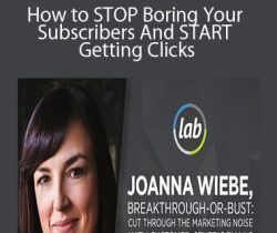 Joanna Wiebe – How to STOP Boring Your Subscribers And START Getting Clicks