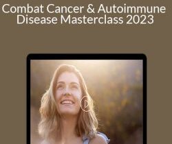 Joel Fuhrman – Combat Cancer & Autoimmune Disease Masterclass 2023