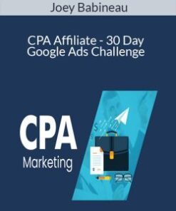 Joey Babineau – CPA Affiliate – 30 Day Google Ads Challenge – From Zero To $6,000,000