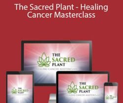 John Malanca – The Sacred Plant – Healing Cancer Masterclass