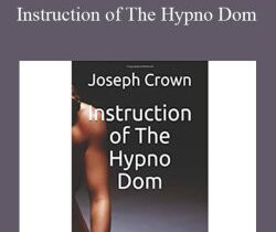 Joseph Crown – Instruction of The Hypno Dom: A Master/slave Lifestyle Development Training on Erotic and Authoritarian Hypnosis