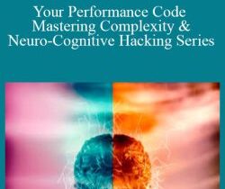 Joseph Riggio – Your Performance Code – Mastering Complexity & Neuro-Cognitive Hacking Series