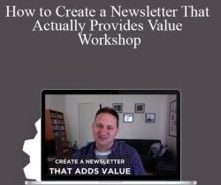 Josh Spector – How to Create a Newsletter That Actually Provides Value Workshop