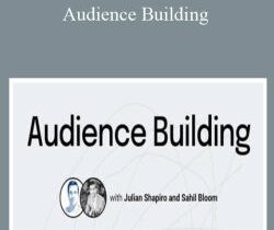 Julian Shapiro and Sahil Bloom – Audience Building