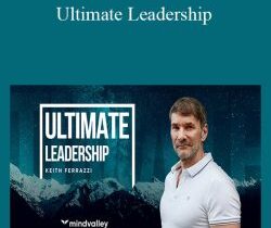 Keith Ferrazzi – Ultimate Leadership