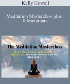 Kelly Howell – Meditation Masterclass plus Teleseminars