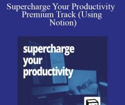 Khe Hy – Supercharge Your Productivity Premium Track (Using Notion)