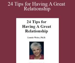 Laurie Weiss – 24 Tips for Having A Great Relationship