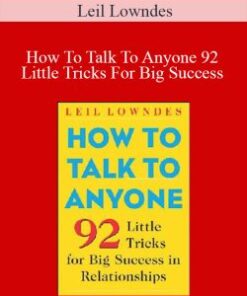 Leil Lowndes – How To Talk To Anyone 92 Little Tricks For Big Success