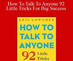 Leil Lowndes – How To Talk To Anyone 92 Little Tricks For Big Success
