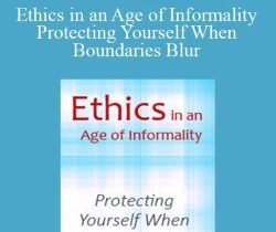 Lisa Ferentz, Mitchell Handelsman, Mary Jo Barrett, and more! – Ethics in an Age of Informality Protecting Yourself When Boundaries Blur