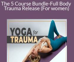 Liz Tenuto – The 5 Course Bundle-Full Body Trauma Release (For women)