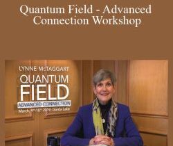 Lynne McTaggart – Quantum Field – Advanced Connection Workshop