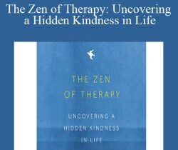 Mark Epstein – The Zen of Therapy: Uncovering a Hidden Kindness in Life